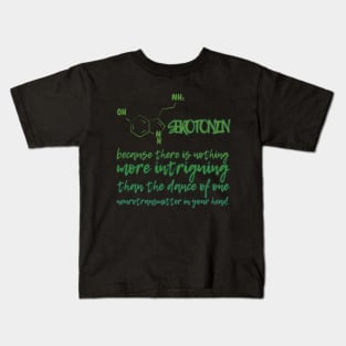 SEROTONIN - because there is nothing more intrigning than the dance of one neurotransmitter in your head. Kids T-Shirt